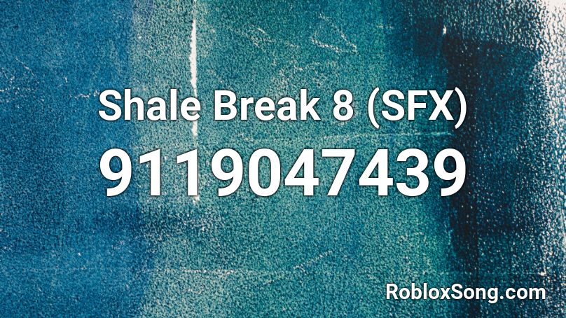 Shale Break 8 (SFX) Roblox ID