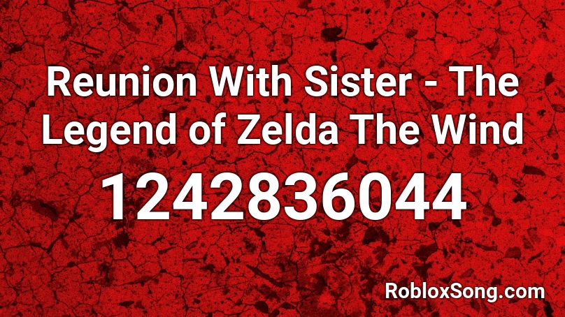 Reunion With Sister - The Legend of Zelda The Wind Roblox ID