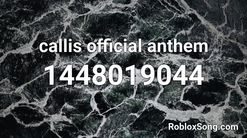 callis official anthem Roblox ID