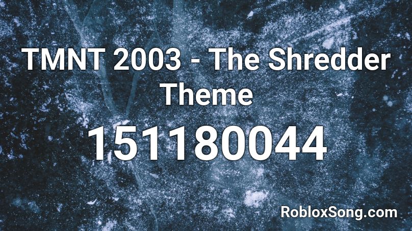 TMNT 2003 - The Shredder Theme Roblox ID