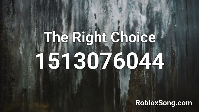 The Right Choice Roblox ID
