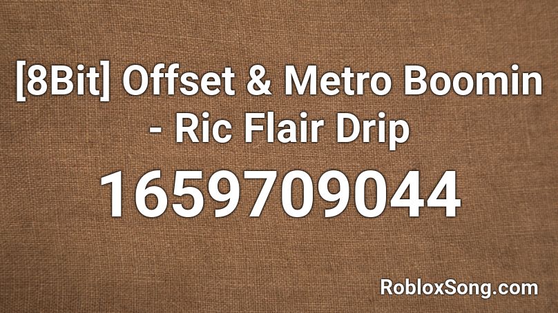 8bit Offset Metro Boomin Ric Flair Drip Roblox Id Roblox Music Codes - roblox code for swang