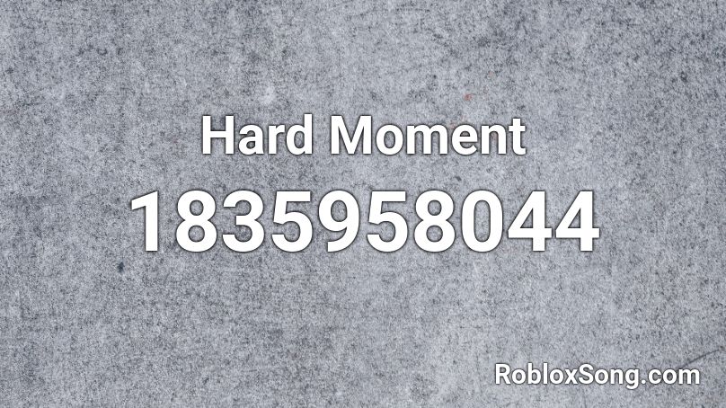 Hard Moment Roblox ID