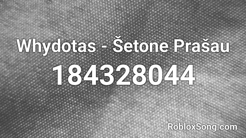 Whydotas - Šetone Prašau Roblox ID