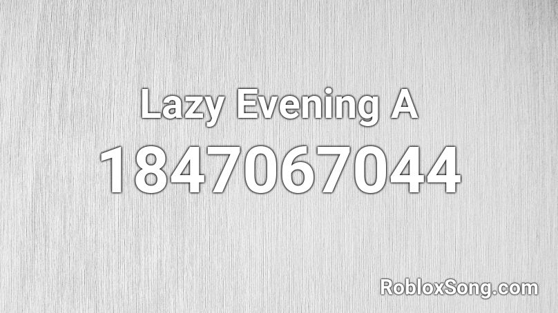 Lazy Evening A Roblox ID