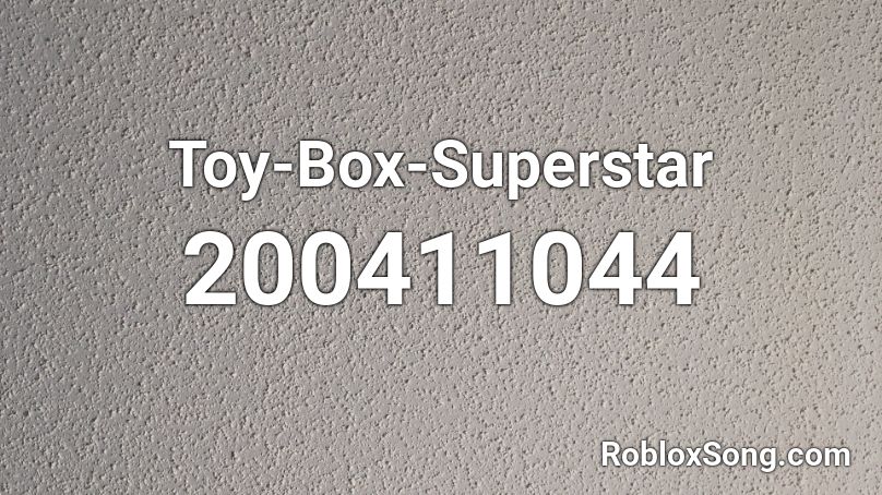Toy Box Superstar Roblox Id Roblox Music Codes - roblox superstars toy