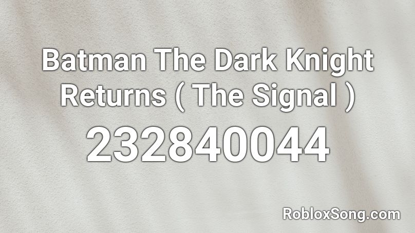 Batman The Dark Knight Returns ( The Signal ) Roblox ID