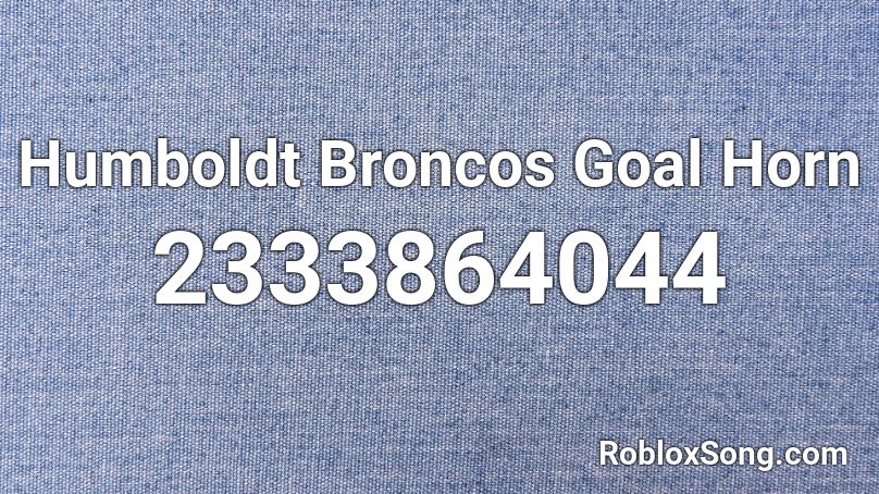 Humboldt Broncos Goal Horn Roblox ID