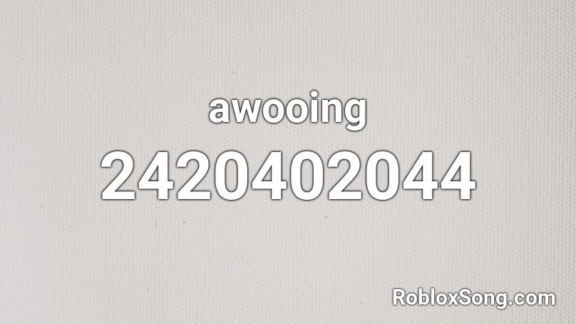 awooing Roblox ID