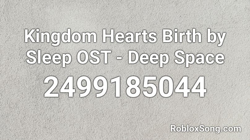 Kingdom Hearts Birth by Sleep OST - Deep Space Roblox ID