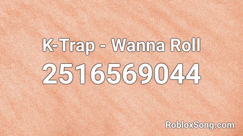 K-Trap - Wanna Roll Roblox ID