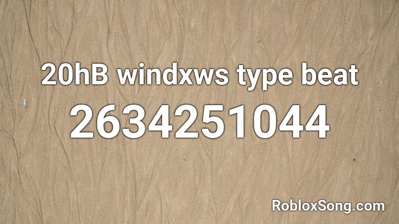20hB windxws type beat Roblox ID