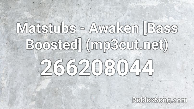 Matstubs - Awaken [Bass Boosted] (mp3cut.net) Roblox ID