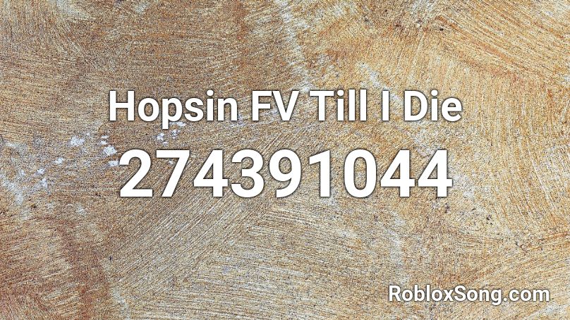 Hopsin FV Till I Die Roblox ID