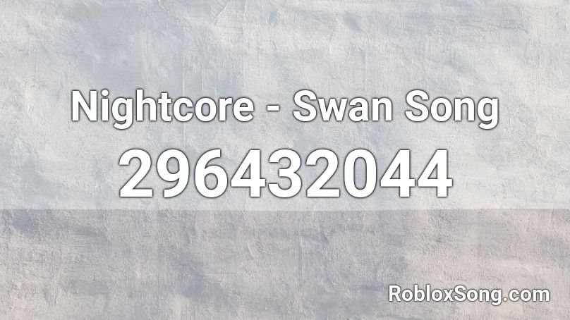 Nightcore - Swan Song Roblox ID