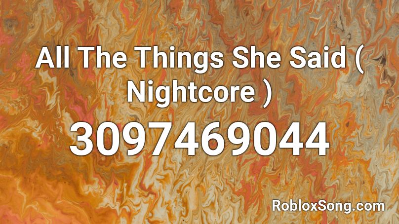 All The Things She Said ( Nightcore ) Roblox ID