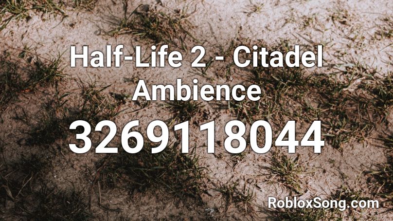 Half Life 2 Citadel Ambience Roblox Id Roblox Music Codes - ambience roblox id