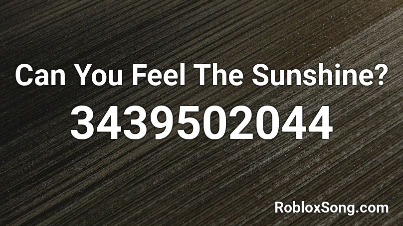 Can You Feel The Sunshine? Roblox ID