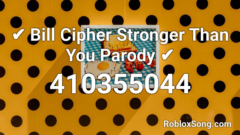 ✔ Bill Cipher Stronger Than You Parody ✔ Roblox ID