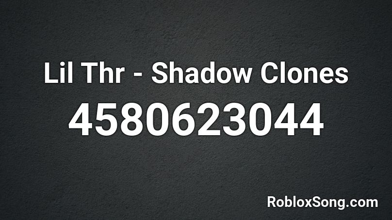 Lil Thr - Shadow Clones Roblox ID