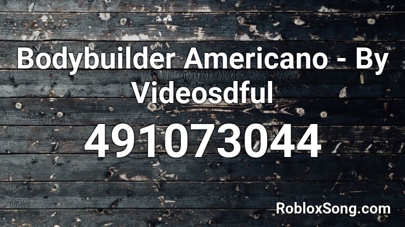 Bodybuilder Americano - By Videosdful Roblox ID