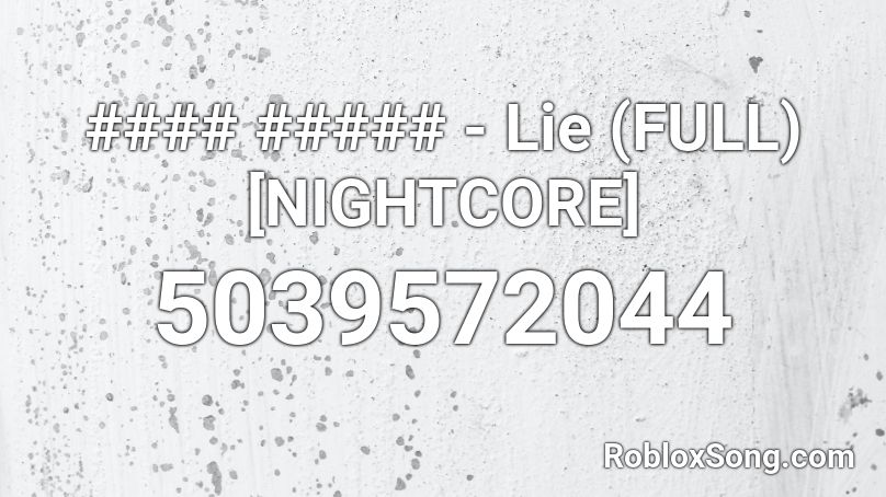 #### ##### - Lie (FULL) [NIGHTCORE] Roblox ID
