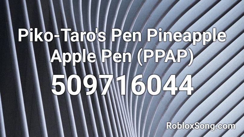 Piko-Taro's Pen Pineapple Apple Pen (PPAP) Roblox ID