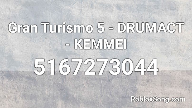 Gran Turismo 5 - DRUMACT - KEMMEI Roblox ID