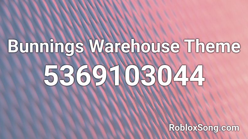 Bunnings Warehouse Theme Roblox ID