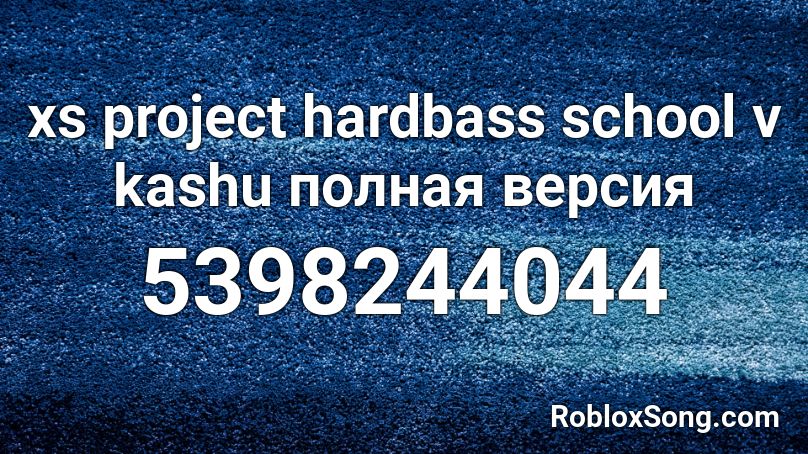 xs project hardbass school v kashu Roblox ID