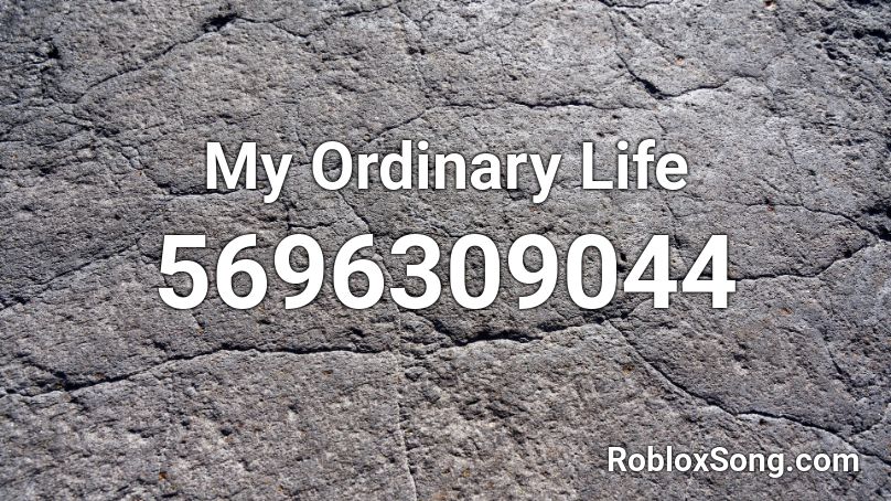 My Ordinary Life Roblox Id Roblox Music Codes - love of my life roblox id