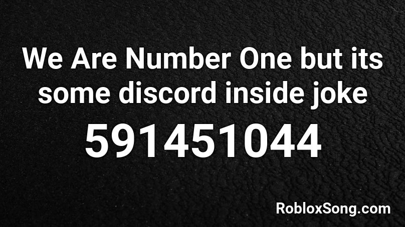 We Are Number One but its some discord inside joke Roblox ID