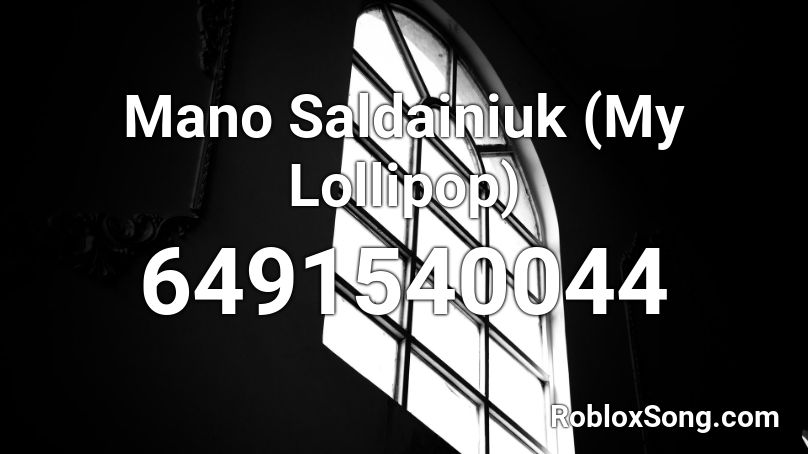 Mano Saldainiuk (My Lollipop)  Roblox ID