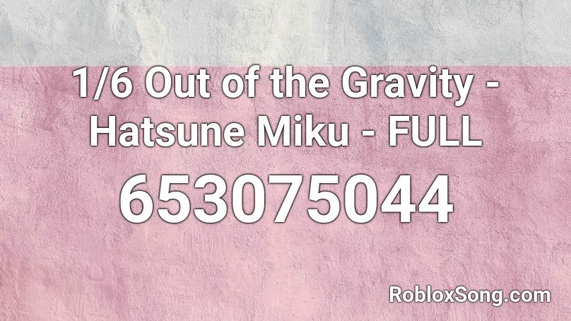 1/6 Out of the Gravity - Hatsune Miku - FULL Roblox ID