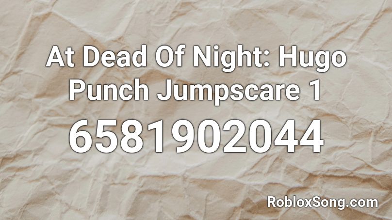 At Dead Of Night: Hugo Punch Jumpscare 1 Roblox ID