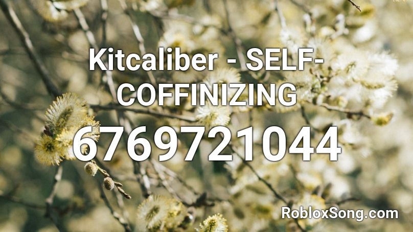 Kitcaliber - SELF-COFFINIZING Roblox ID
