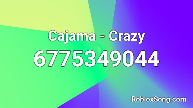 Cajama - Crazy Roblox ID
