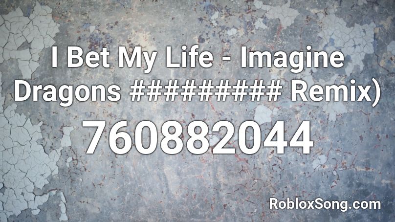 I Bet My Life - Imagine Dragons ######### Remix) Roblox ID
