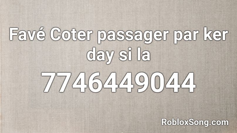 Favé  Coter passager par ker day si la Roblox ID