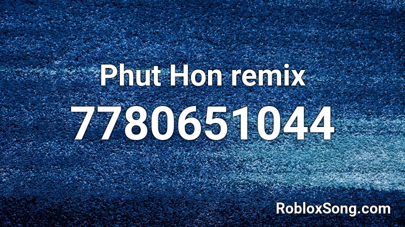 Phut Hon remix Roblox ID