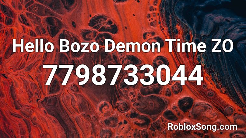 Hello Bozo Demon Time ZO Roblox ID