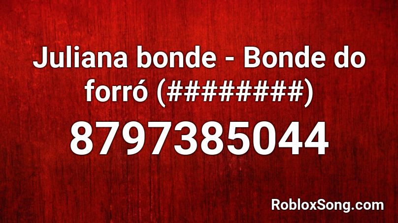 Juliana bonde - Bonde do forró (########) Roblox ID