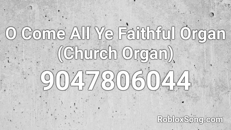 O Come All Ye Faithful Organ (Church Organ) Roblox ID