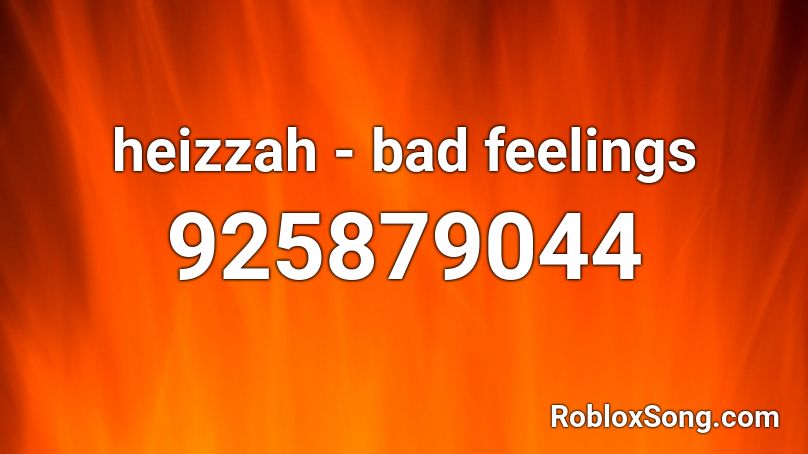 Heizzah Bad Feelings Roblox Id Roblox Music Codes - in my feelings roblox id code