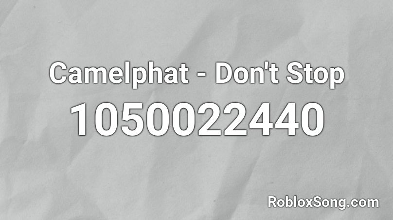 Camelphat - Don't Stop Roblox ID