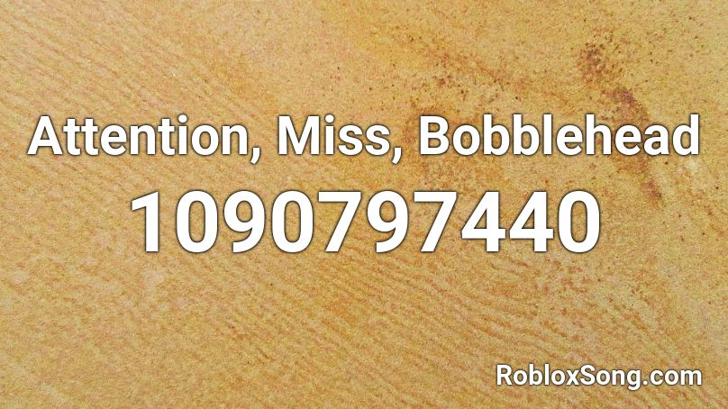 Attention, Miss, Bobblehead Roblox ID
