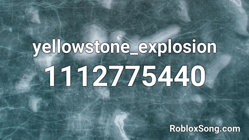 yellowstone_explosion Roblox ID