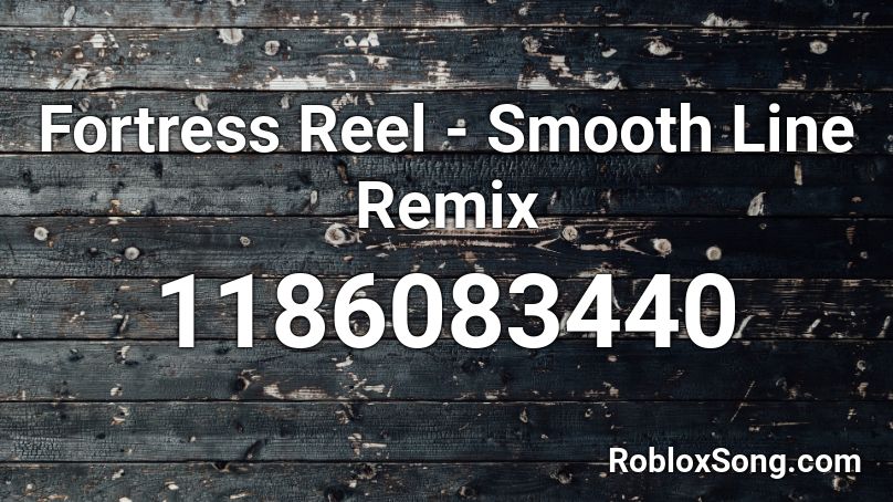Fortress Reel - Smooth Line Remix Roblox ID