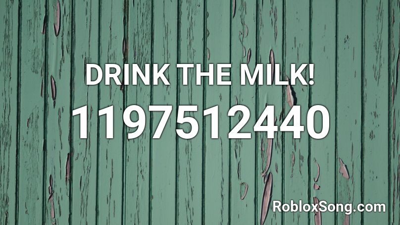 DRINK THE MILK! Roblox ID