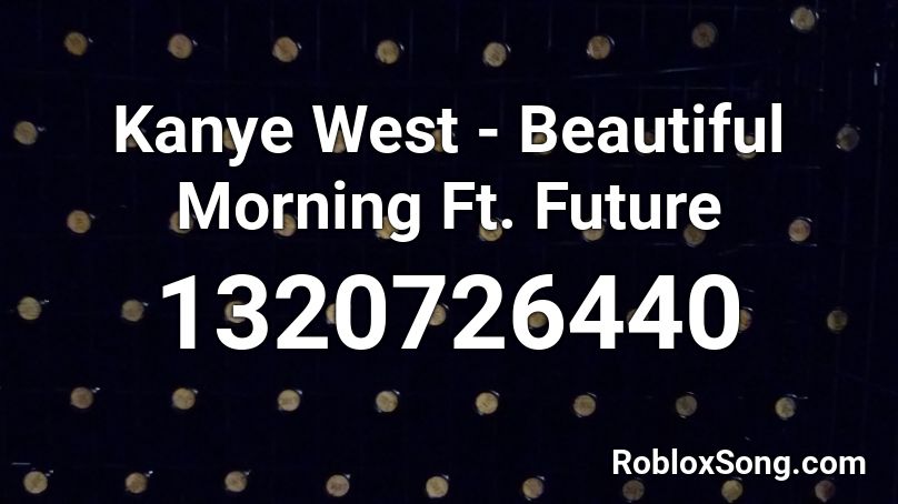 Kanye West - Beautiful Morning Ft. Future Roblox ID